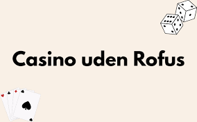 Casino Uden ROFUS En Guide til Spilftigheder